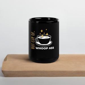 Hot Cup of, WHOOP ASS (Black Glossy Mug)